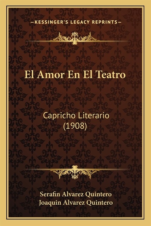 El Amor En El Teatro: Capricho Literario (1908) (Paperback)