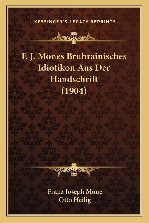 F. J. Mones Bruhrainisches Idiotikon Aus Der Handschrift (1904) (Paperback)