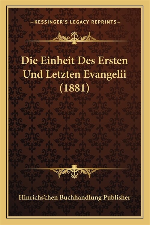 Die Einheit Des Ersten Und Letzten Evangelii (1881) (Paperback)