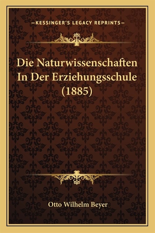 Die Naturwissenschaften In Der Erziehungsschule (1885) (Paperback)