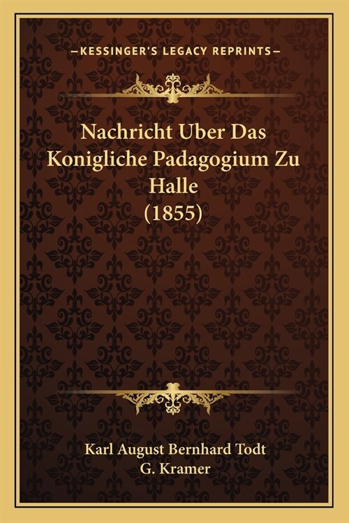 Nachricht Uber Das Konigliche Padagogium Zu Halle (1855) (Paperback)