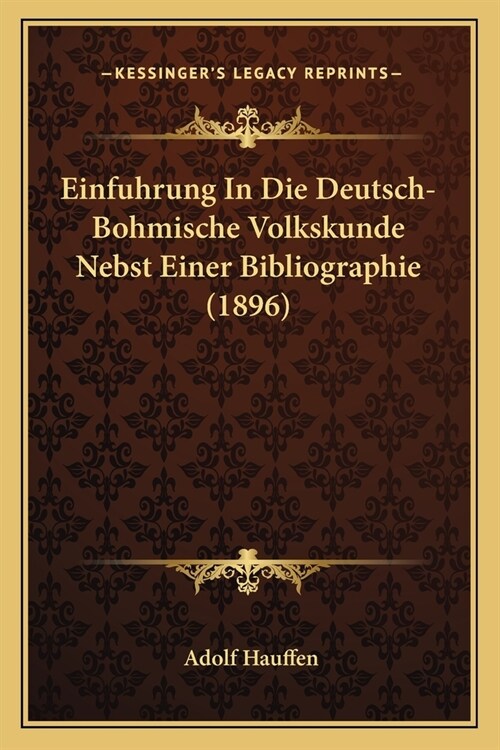 Einfuhrung In Die Deutsch-Bohmische Volkskunde Nebst Einer Bibliographie (1896) (Paperback)