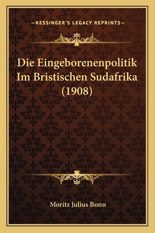 Die Eingeborenenpolitik Im Bristischen Sudafrika (1908) (Paperback)