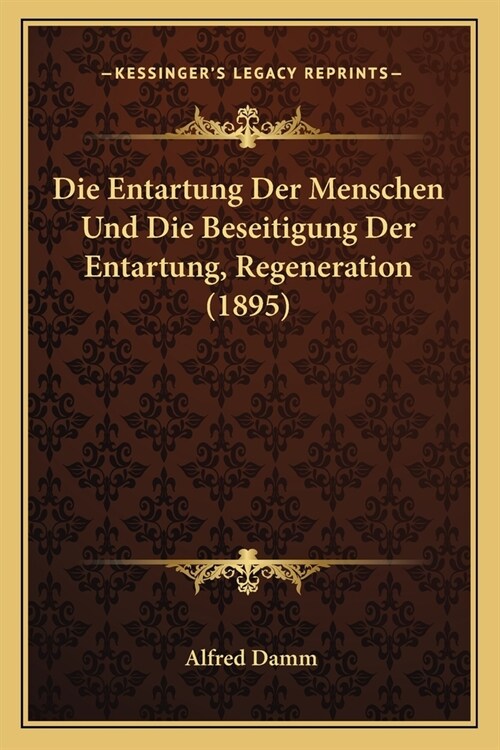 Die Entartung Der Menschen Und Die Beseitigung Der Entartung, Regeneration (1895) (Paperback)