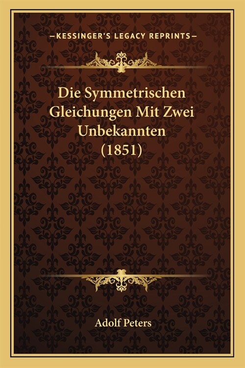 Die Symmetrischen Gleichungen Mit Zwei Unbekannten (1851) (Paperback)