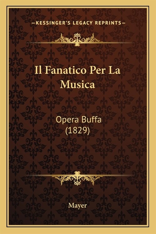 Il Fanatico Per La Musica: Opera Buffa (1829) (Paperback)