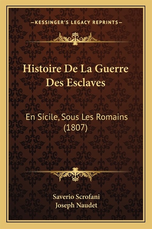 Histoire De La Guerre Des Esclaves: En Sicile, Sous Les Romains (1807) (Paperback)