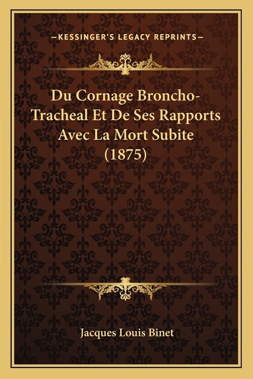 Du Cornage Broncho-Tracheal Et De Ses Rapports Avec La Mort Subite (1875) (Paperback)