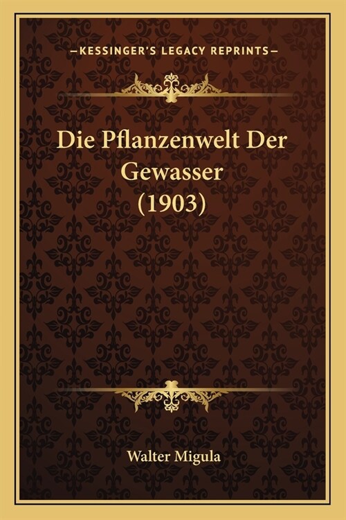 Die Pflanzenwelt Der Gewasser (1903) (Paperback)