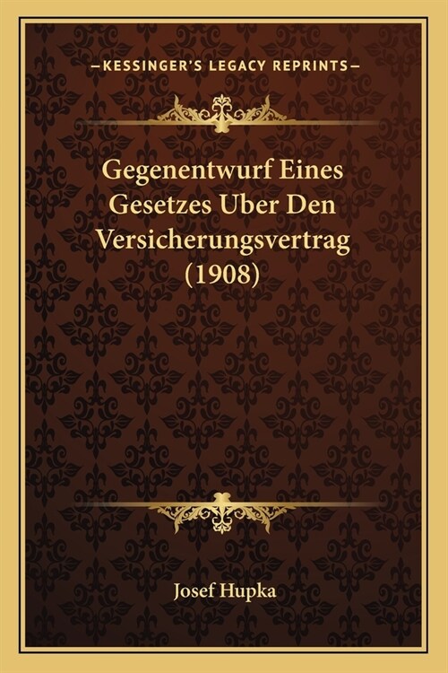 Gegenentwurf Eines Gesetzes Uber Den Versicherungsvertrag (1908) (Paperback)
