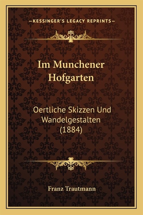 Im Munchener Hofgarten: Oertliche Skizzen Und Wandelgestalten (1884) (Paperback)