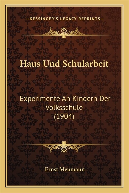 Haus Und Schularbeit: Experimente An Kindern Der Volksschule (1904) (Paperback)
