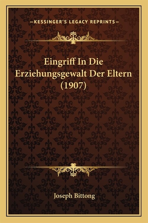 Eingriff In Die Erziehungsgewalt Der Eltern (1907) (Paperback)