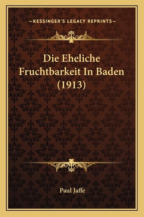 Die Eheliche Fruchtbarkeit In Baden (1913) (Paperback)