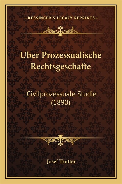 Uber Prozessualische Rechtsgeschafte: Civilprozessuale Studie (1890) (Paperback)