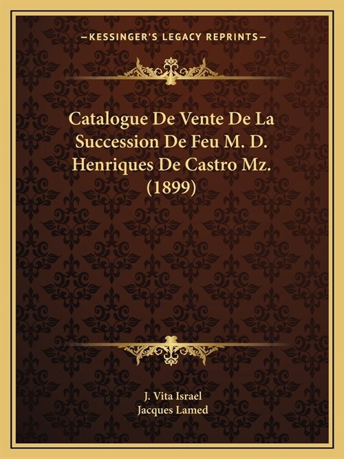 Catalogue De Vente De La Succession De Feu M. D. Henriques De Castro Mz. (1899) (Paperback)