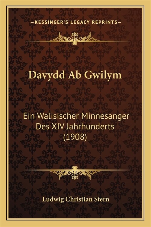 Davydd Ab Gwilym: Ein Walisischer Minnesanger Des XIV Jahrhunderts (1908) (Paperback)