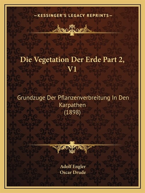 Die Vegetation Der Erde Part 2, V1: Grundzuge Der Pflanzenverbreitung In Den Karpathen (1898) (Paperback)