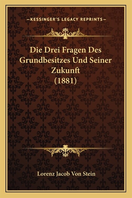 Die Drei Fragen Des Grundbesitzes Und Seiner Zukunft (1881) (Paperback)