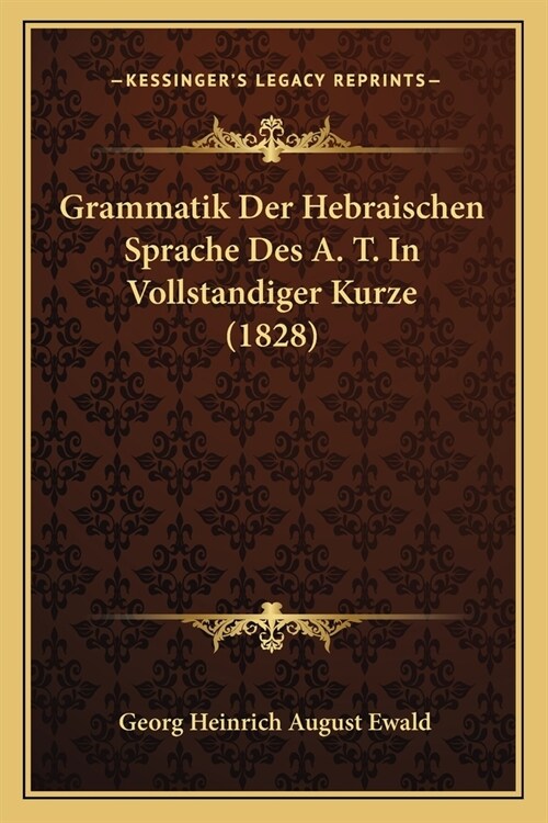 Grammatik Der Hebraischen Sprache Des A. T. In Vollstandiger Kurze (1828) (Paperback)