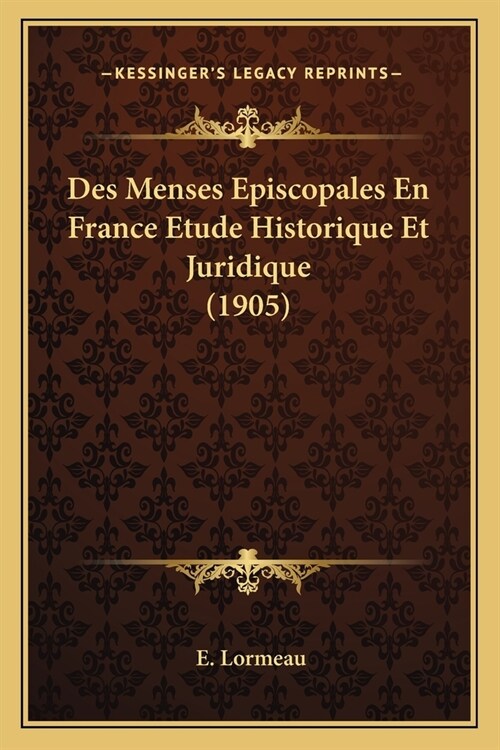 Des Menses Episcopales En France Etude Historique Et Juridique (1905) (Paperback)