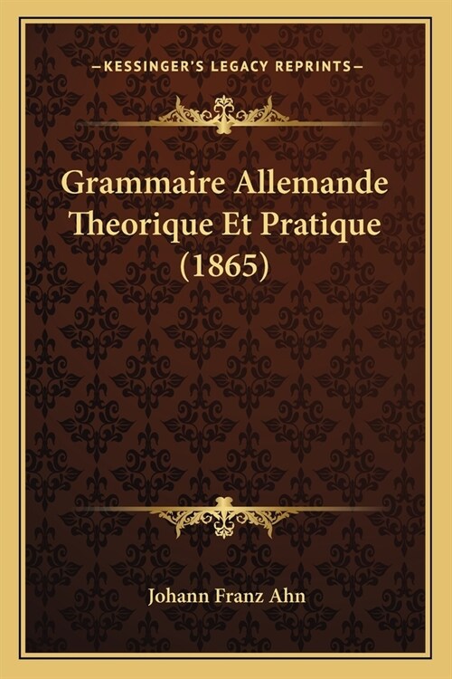 Grammaire Allemande Theorique Et Pratique (1865) (Paperback)