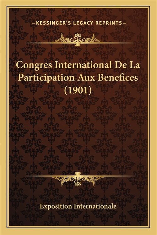Congres International De La Participation Aux Benefices (1901) (Paperback)