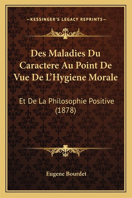 Des Maladies Du Caractere Au Point De Vue De LHygiene Morale: Et De La Philosophie Positive (1878) (Paperback)