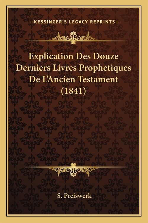 Explication Des Douze Derniers Livres Prophetiques De LAncien Testament (1841) (Paperback)