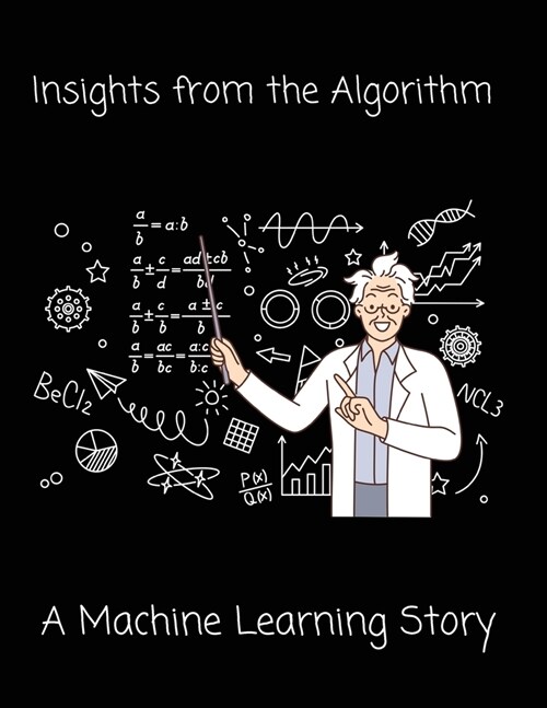 Insights from the Algorithm: A Machine Learning Story (Paperback)