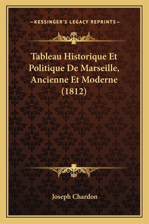 Tableau Historique Et Politique De Marseille, Ancienne Et Moderne (1812) (Paperback)