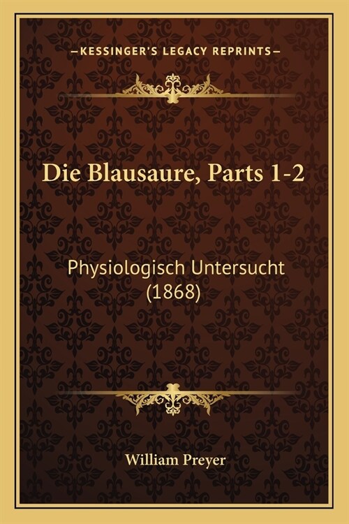 Die Blausaure, Parts 1-2: Physiologisch Untersucht (1868) (Paperback)