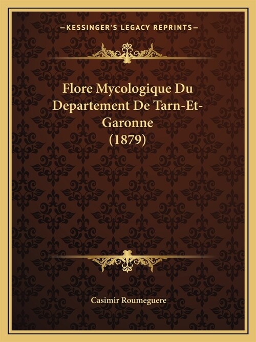 Flore Mycologique Du Departement De Tarn-Et-Garonne (1879) (Paperback)