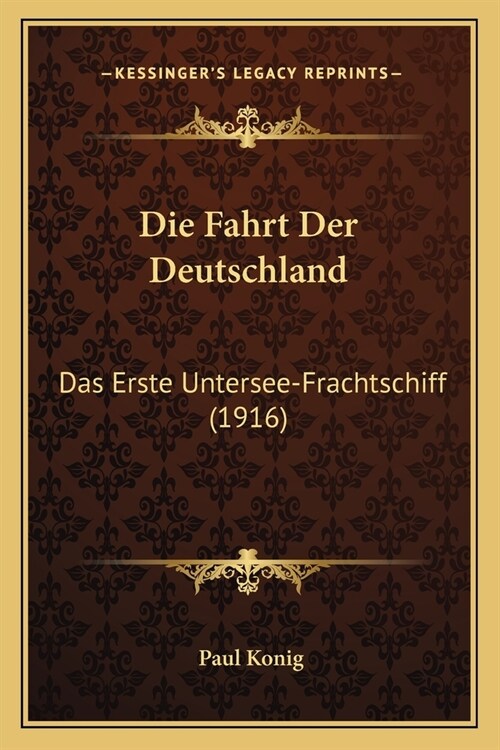 Die Fahrt Der Deutschland: Das Erste Untersee-Frachtschiff (1916) (Paperback)