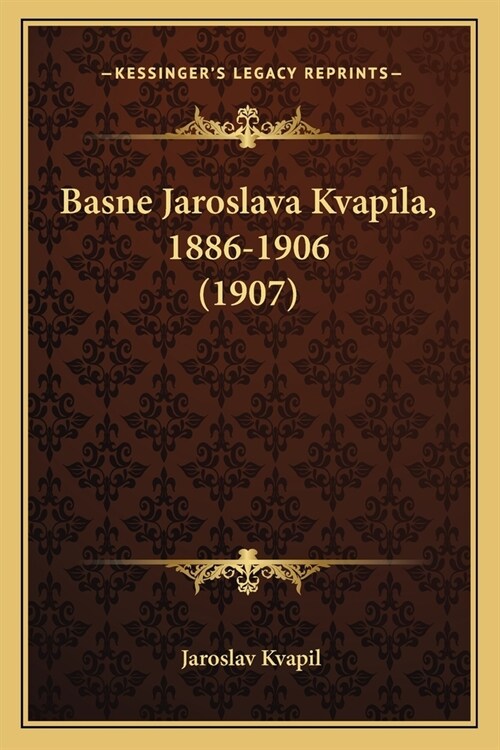 Basne Jaroslava Kvapila, 1886-1906 (1907) (Paperback)