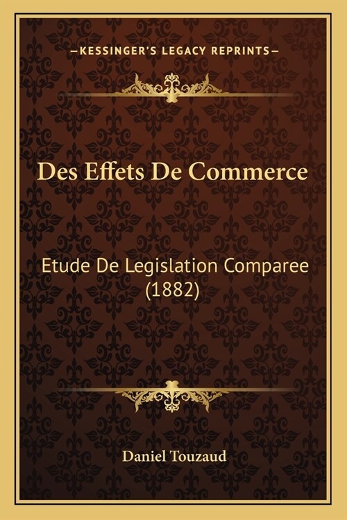 Des Effets De Commerce: Etude De Legislation Comparee (1882) (Paperback)