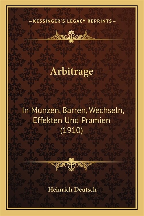 Arbitrage: In Munzen, Barren, Wechseln, Effekten Und Pramien (1910) (Paperback)
