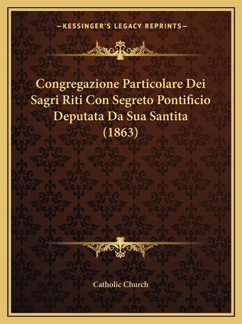 Congregazione Particolare Dei Sagri Riti Con Segreto Pontificio Deputata Da Sua Santita (1863) (Paperback)