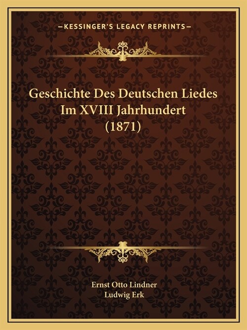 Geschichte Des Deutschen Liedes Im XVIII Jahrhundert (1871) (Paperback)