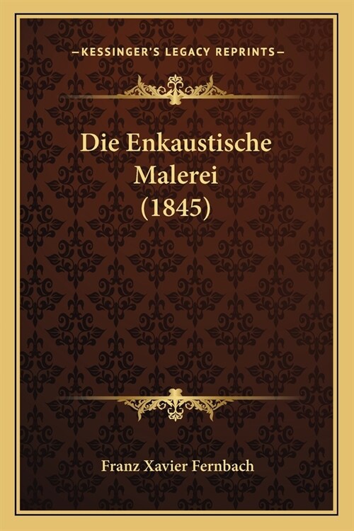 Die Enkaustische Malerei (1845) (Paperback)