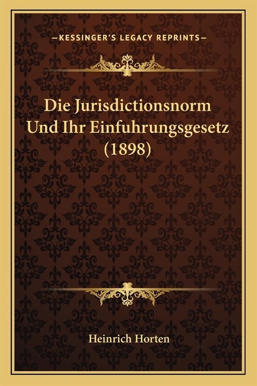 Die Jurisdictionsnorm Und Ihr Einfuhrungsgesetz (1898) (Paperback)