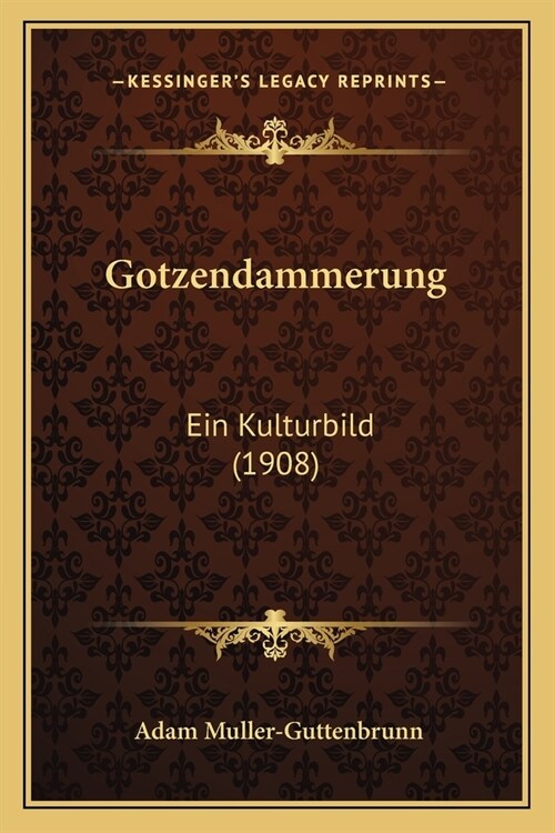 Gotzendammerung: Ein Kulturbild (1908) (Paperback)
