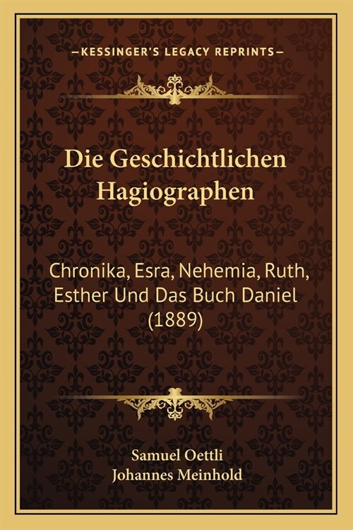 Die Geschichtlichen Hagiographen: Chronika, Esra, Nehemia, Ruth, Esther Und Das Buch Daniel (1889) (Paperback)