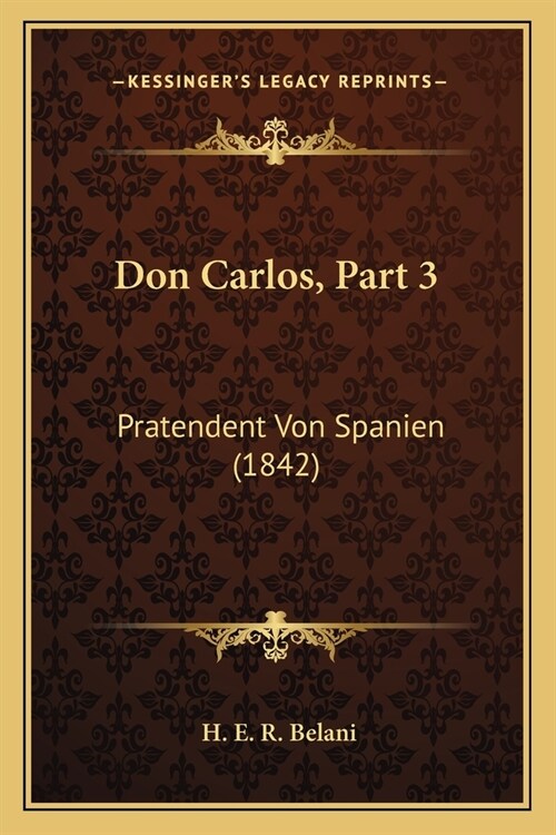 Don Carlos, Part 3: Pratendent Von Spanien (1842) (Paperback)