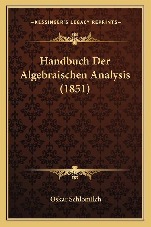 Handbuch Der Algebraischen Analysis (1851) (Paperback)