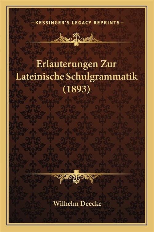 Erlauterungen Zur Lateinische Schulgrammatik (1893) (Paperback)