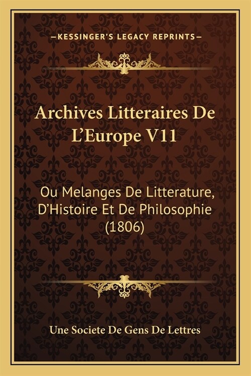 Archives Litteraires De LEurope V11: Ou Melanges De Litterature, DHistoire Et De Philosophie (1806) (Paperback)