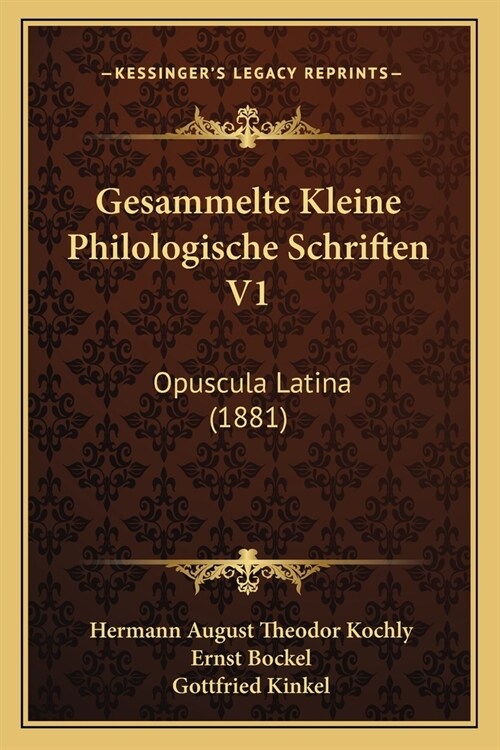 Gesammelte Kleine Philologische Schriften V1: Opuscula Latina (1881) (Paperback)