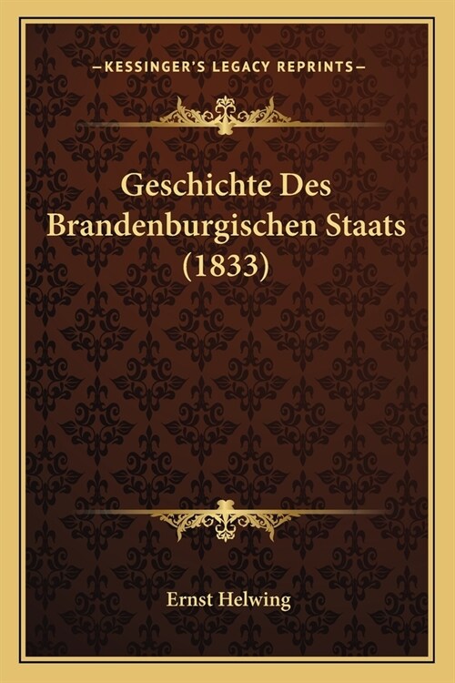 Geschichte Des Brandenburgischen Staats (1833) (Paperback)