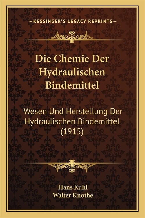 Die Chemie Der Hydraulischen Bindemittel: Wesen Und Herstellung Der Hydraulischen Bindemittel (1915) (Paperback)